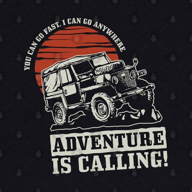 Adventure is Calling: You Can Go Fast. I Can Go Anywhere by Jarecrow 